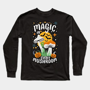 Magic in Every Mushroom! Long Sleeve T-Shirt